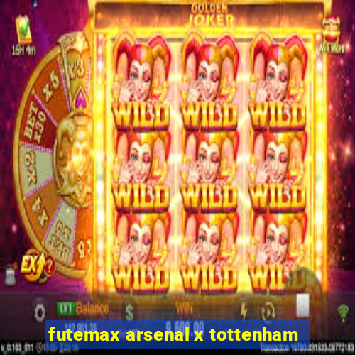 futemax arsenal x tottenham